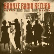 Bronze Radio Return - Shake, Shake, Shake