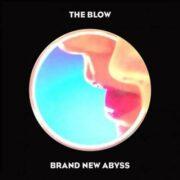 The Blow - Brand New Abyss