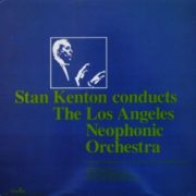 Stan Kenton Conducts Los Angeles Neophonic Orchestra – Stan Kenton Conducts The Los Angeles Neophonic Orchestra