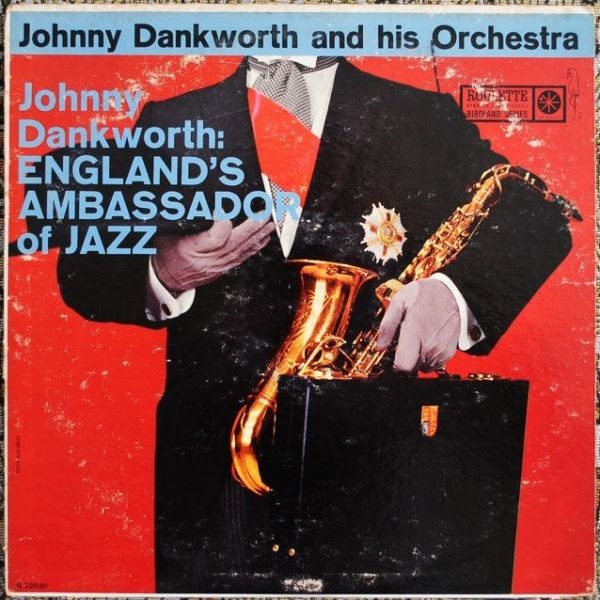 Johnny Dankworth And His Orchestra - Johnny Dankworth: England's Ambassador Of Jazz