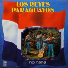 Los Reyes Paraguayos ‎– No Nana