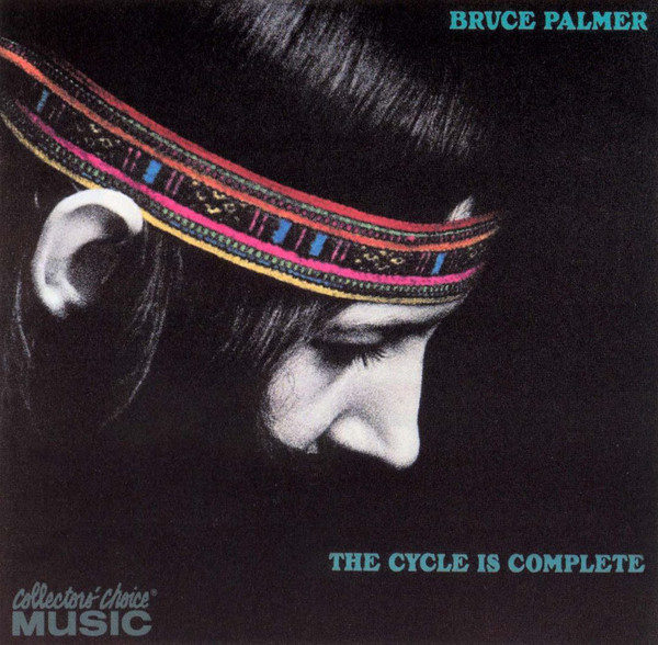 Bruce Palmer ‎– The Cycle Is Complete