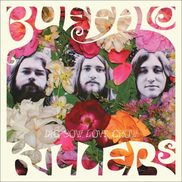 Buffalo Killers - Dig. Sow. Love. Grow