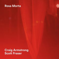 Craig Armstrong, Scott Fraser ‎– Rosa Morta