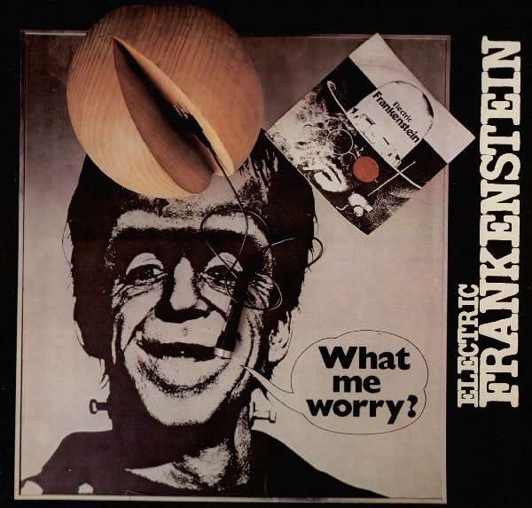 Electric Frankenstein - What Me Worry?