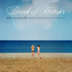 Band Of Horses ‎– Why Are You Ok