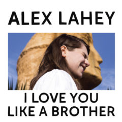 Alex Lahey ‎– I Love You Like A Brother ( Color Vinyl )