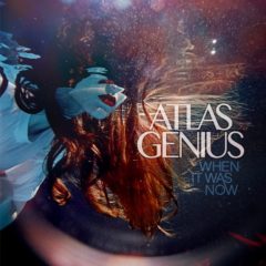 Atlas Genius ‎– When It Was Now