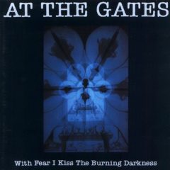 At The Gates ‎– With Fear I Kiss The Burning Darkness