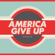Howler – America Give Up
