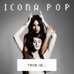 Icona Pop ‎– This Is... Icona Pop