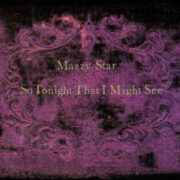 Mazzy Star – So Tonight That I Might See