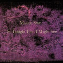 Mazzy Star – So Tonight That I Might See