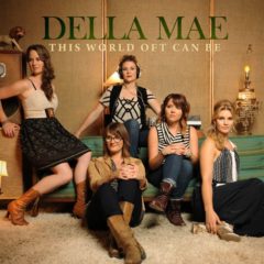 Della Mae ‎– This World Oft Can Be