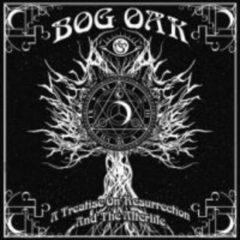 Bog Oak - Treatise on Resurrection & the Afterlife