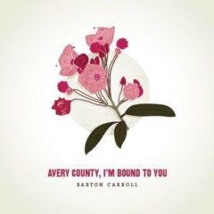 Barton Carroll - Avery County I'm Bound to You