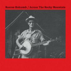 Roscoe Holcomb - Across The Rocky Mountain