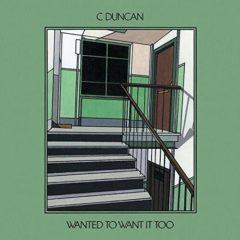 C Duncan - Wanted To Want It Too