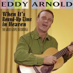 Eddy Arnold - When It's Round-up Time In Heaven - The Great Gospel Recordings [N