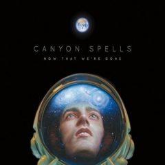 Canyon Spells - Now That We're Gone