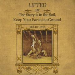 Bright Eyes - LIFTED or The Story is in The Soil, Keep Your Ear to the Ground (R