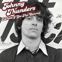 Johnny Thunders - I Think I Got This Covered