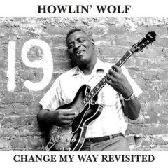 Howlin Wolf - Change My Way Revisited