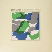 Grey Lands - Songs By Other People