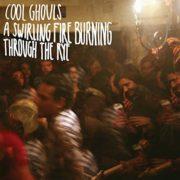 Cool Ghouls - Swirling Fire Burning Through the Rye