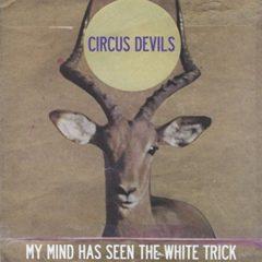 Circus Devils - My Mind Has Seen the White Trick