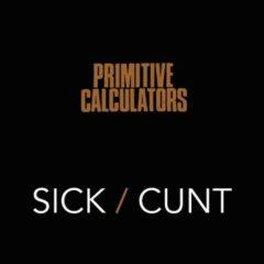 Primitive Calculators - Sick C**t