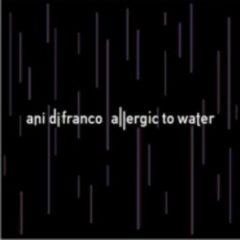 Ani DiFranco - Allergic to Water