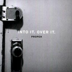 Into It. Over It. - Proper