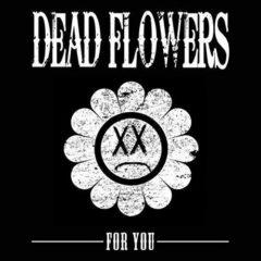 Dead Flowers - For You