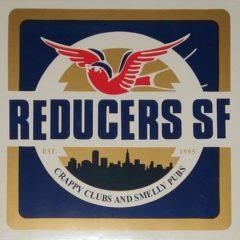 Reducers SF - Crappy Clubs & Smelly Pubs