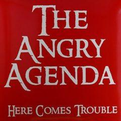 Angry Agenda - Here Comes Trouble