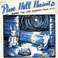 The Pine Hill Haints - Riding the Long Southern Train Blues (7 inch Vinyl)