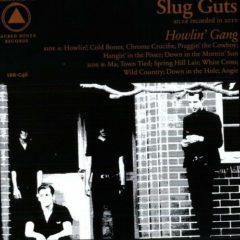 Slug Guts - Howlin Gang