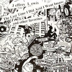 Jeffrey Lewis - The Last Time I Did Acid I Went Insane