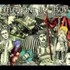 Telephone Jim Jesus - Anywhere Out of the Everything