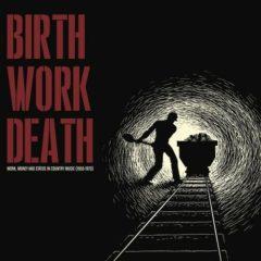 Birth/Work/Death: Wo - Birth/Work/Death: Work Money And Status In Country Music