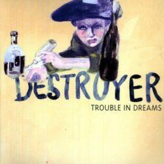 Destroyer, The Destroyer - Trouble in Dreams