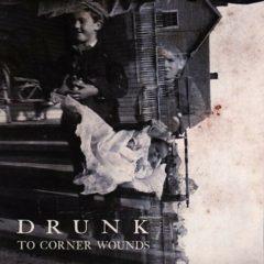 Drunk - To Corner Wounds