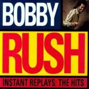 Bobby Rush - Instant Replays: The Hits