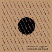 The Horns Of Happine - What Spills Like Thread