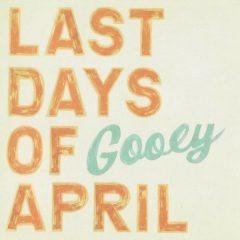 Last Days of April - Gooey