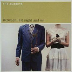 The Audreys - Between Last Night & Us