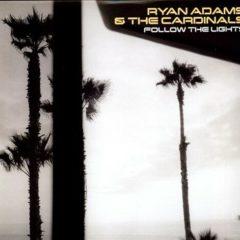 Ryan Adams, Ryan Adams & the Cardinals - Follow the Lights