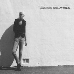 Wendy James - I Came Here to Blow Minds