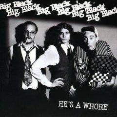 Big Black - He's a Whore  Reissue